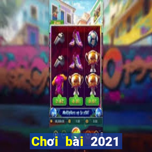 Chơi bài 2021 Chơi bài bên