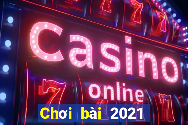 Chơi bài 2021 Chơi bài bên