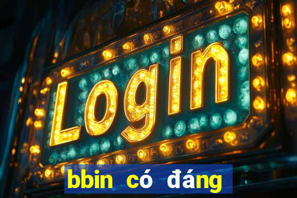 bbin có đáng tin cậy không