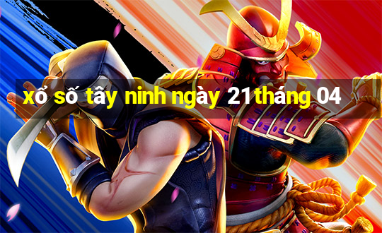 xổ số tây ninh ngày 21 tháng 04