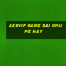 Ae8Vip Game Bài Online Hay