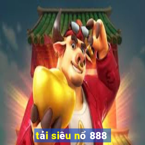 tải siêu nổ 888