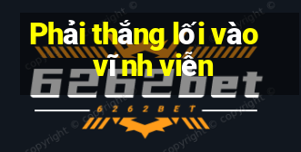 Phải thắng lối vào vĩnh viễn