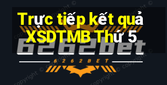 Trực tiếp kết quả XSDTMB Thứ 5