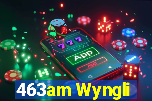 463am Wyngli