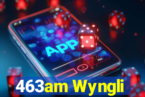 463am Wyngli