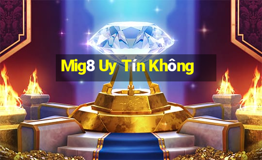 Mig8 Uy Tín Không