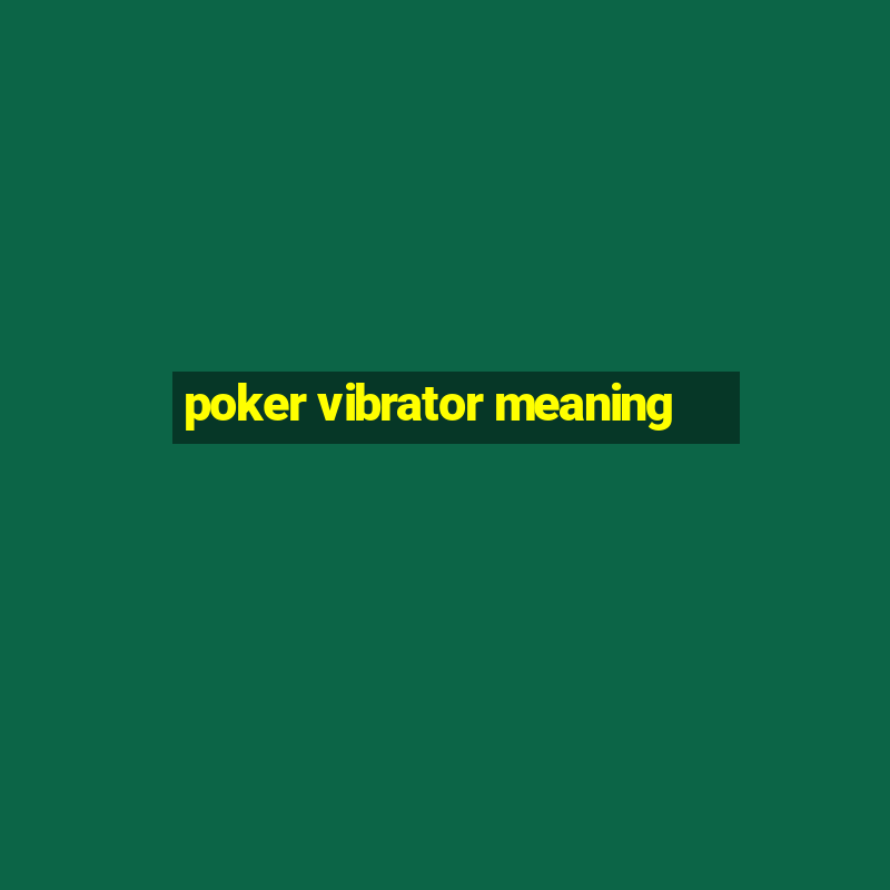 poker vibrator meaning