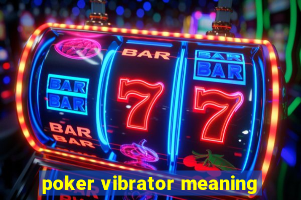 poker vibrator meaning