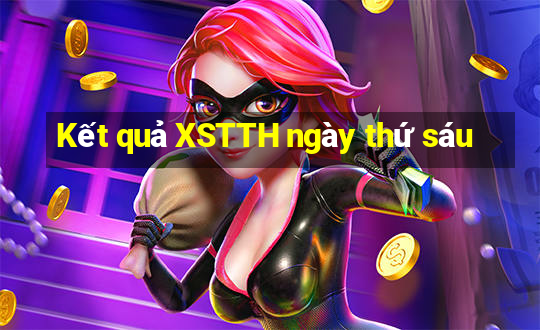 Kết quả XSTTH ngày thứ sáu