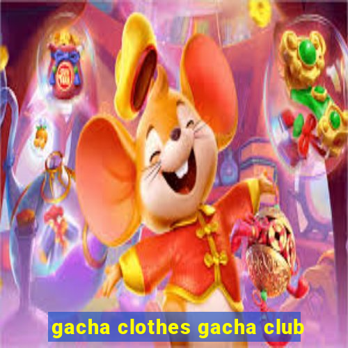 gacha clothes gacha club