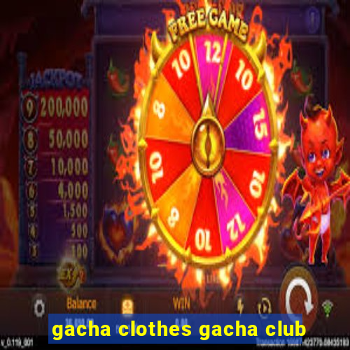 gacha clothes gacha club