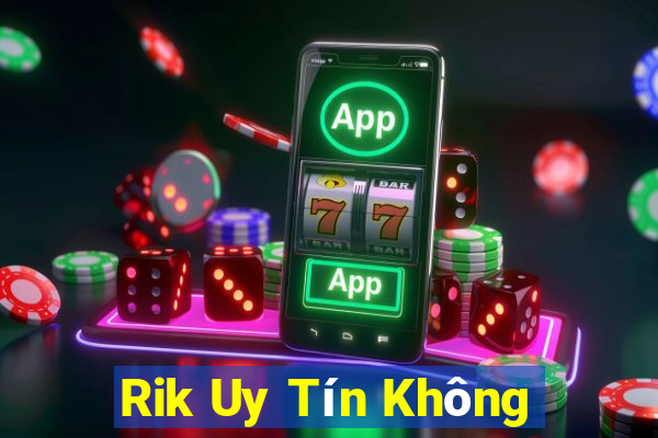 Rik Uy Tín Không