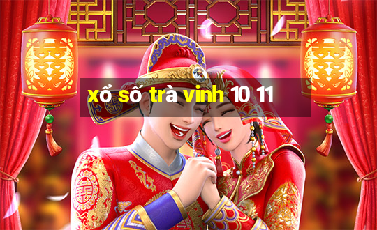 xổ số trà vinh 10 11