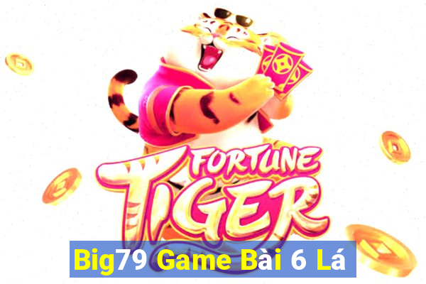 Big79 Game Bài 6 Lá