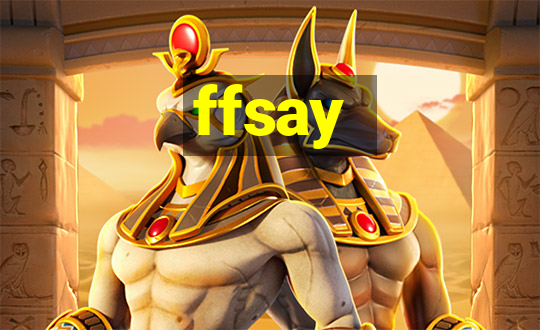 ffsay