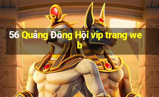 56 Quảng Đông Hội vip trang web