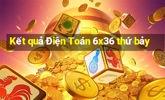 Kết quả Điện Toán 6x36 thứ bảy