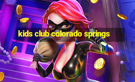 kids club colorado springs