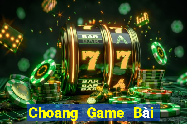 Choang Game Bài Uy Tín