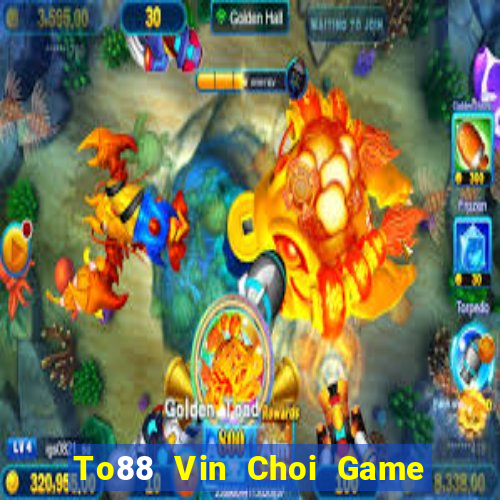 To88 Vin Choi Game Đánh Bài