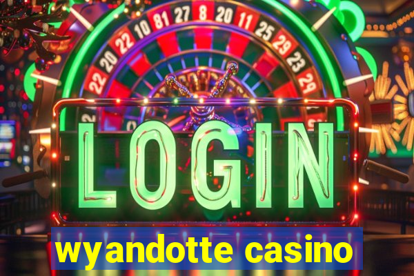 wyandotte casino