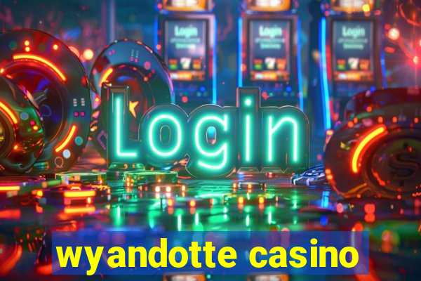 wyandotte casino