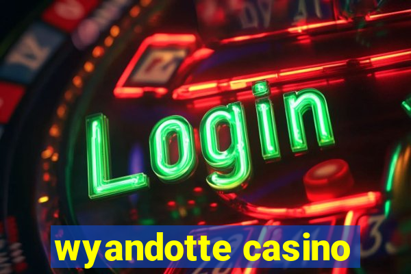 wyandotte casino