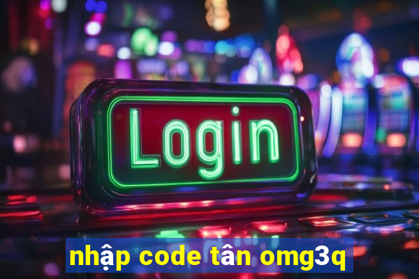 nhập code tân omg3q