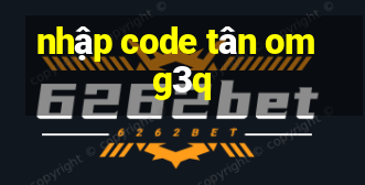 nhập code tân omg3q