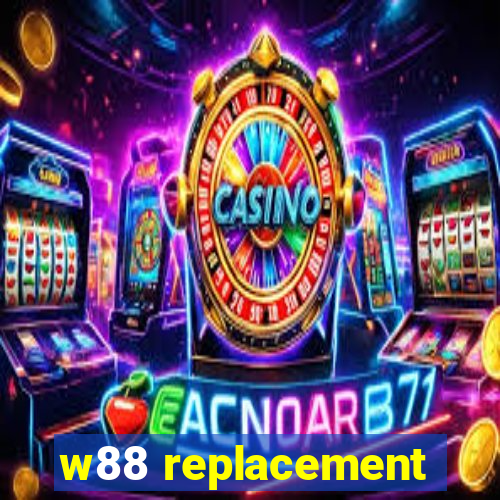 w88 replacement