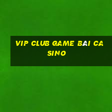 Vip Club Game Bài Casino