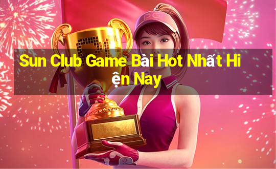 Sun Club Game Bài Hot Nhất Hiện Nay