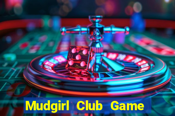 Mudgirl Club Game Bài 79