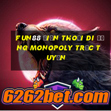 Fun88 điện thoại di động Monopoly trực tuyến