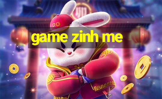 game zinh me