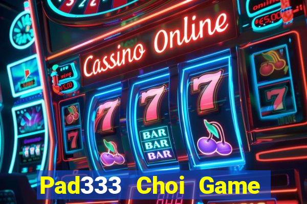 Pad333 Choi Game Đánh Bài