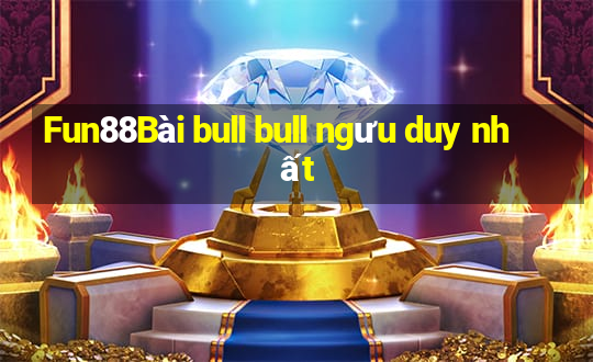 Fun88Bài bull bull ngưu duy nhất