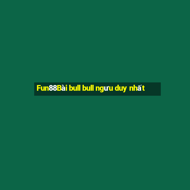 Fun88Bài bull bull ngưu duy nhất