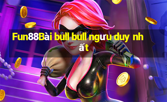 Fun88Bài bull bull ngưu duy nhất