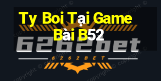 Ty Boi Tại Game Bài B52