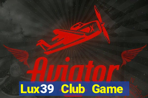 Lux39 Club Game Bài 6789