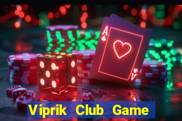 Viprik Club Game Bài 2022