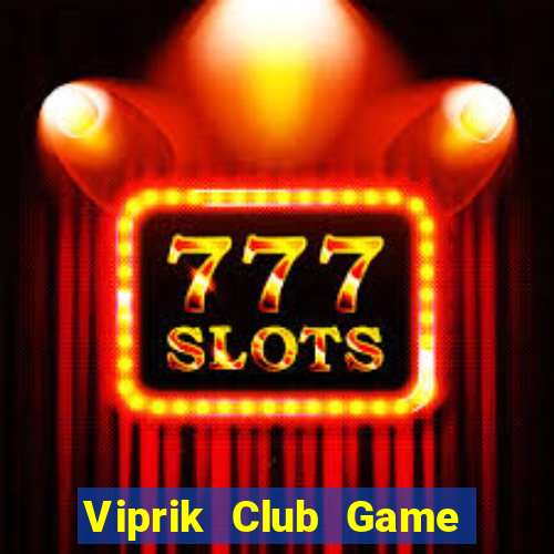 Viprik Club Game Bài 2022