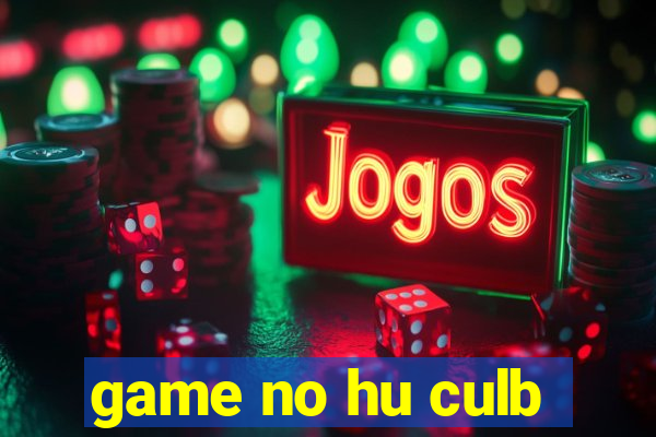 game no hu culb