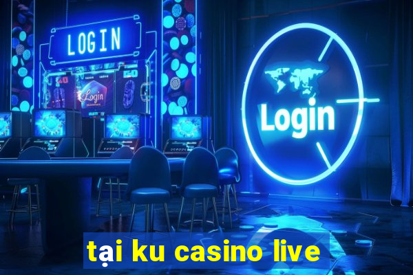 tại ku casino live