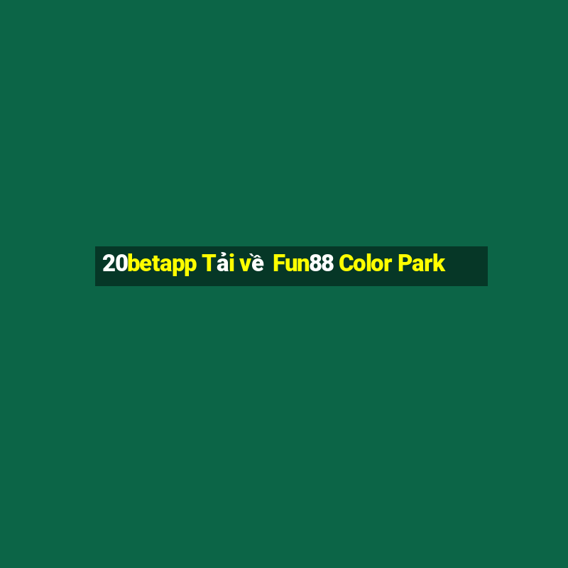 20betapp Tải về Fun88 Color Park