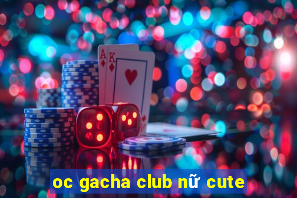 oc gacha club nữ cute