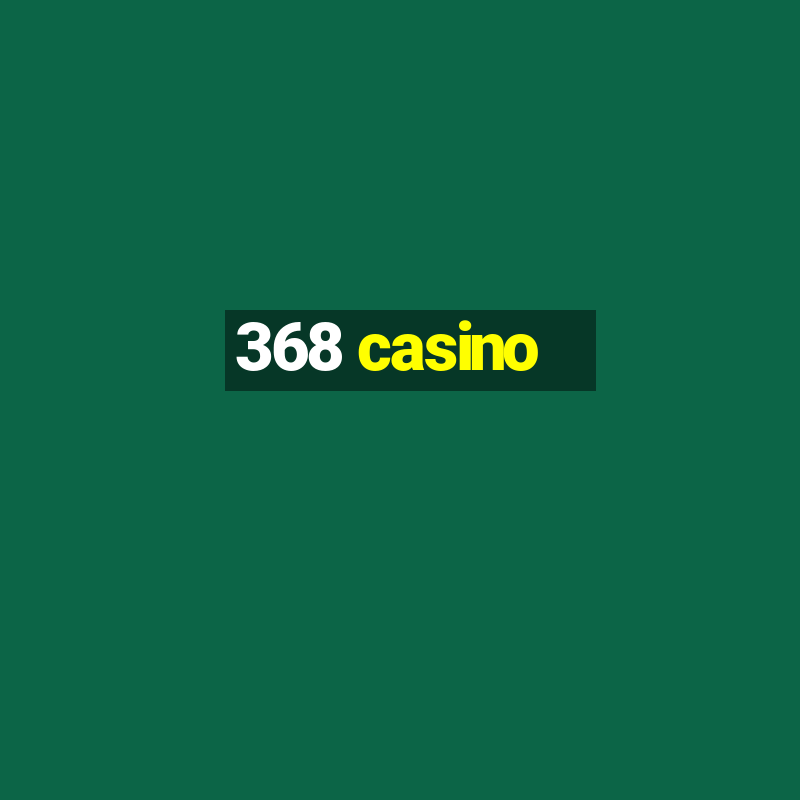 368 casino