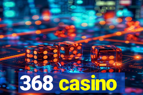 368 casino